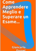 img Giancarlo Fornei - Come apprendere meglio e superare un esame...(2014)