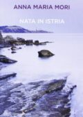 Anna Maria Mori - Nata in Istria (2013)