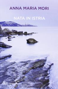 Anna Maria Mori – Nata in Istria (2013)
