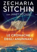 Zecharia Sitchin, Janet Sitchin - Le cronache degli Anunnaki (2017)