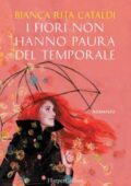 Bianca Rita Cataldi - I fiori non hanno paura del temporale (2018)