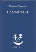 Thomas Bernhard - Camminare (2018)