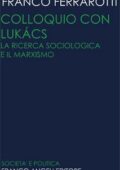 Franco Ferrarotti - Colloquio con Lucacks. La ricerca sociologica e il marxismo (1975)