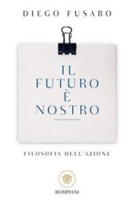 Diego Fusaro – Il futuro è nostro. Filosofia dell’azione (2014)