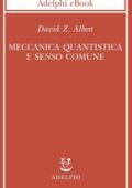 img David Z. Albert - Meccanica quantistica e senso comune (2014)