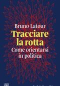 Bruno Latour - Tracciare la rotta (2020)