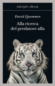 David Quammen – Alla ricerca del predatore alfa (2020)