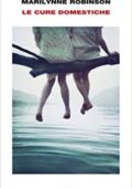 Marilynne Robinson - Le cure domestiche (2016)