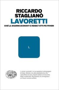 Riccardo Staglianò – Lavoretti. Cosí la sharing economy ci rende tutti piú poveri (2018)