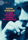 Sacha Sperling - Le mie illusioni danno sul cortile (2014)