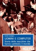 Daniele Casalegno - Uomini e computer. Storia delle macchine che hanno cambiato il mondo (2009)