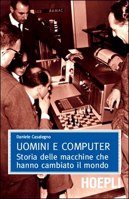 Daniele Casalegno – Uomini e computer. Storia delle macchine che hanno cambiato il mondo (2009)