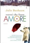 Julie Buxbaum - Vorrei che fosse amore (2009)