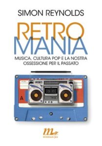 Simon Reynolds – Retromania (2014)