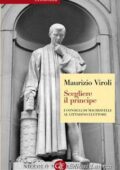 Maurizio Viroli - Scegliere il principe. I consigli di Machiavelli al cittadino elettore (2014)