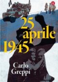 Carlo Greppi - 25 aprile 1945 (2018)