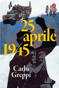 Carlo Greppi – 25 aprile 1945 (2018)