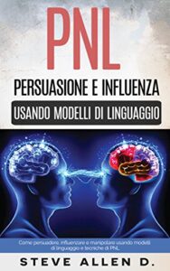 Steve Allen – PNL: Persuasione e influenza usando modelli di linguaggio (2016)