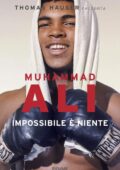 img Thomas Hauser - Muhammad Ali. Impossibile è niente (2016)
