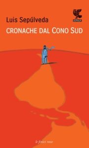 Luis Sepúlveda – Cronache dal Cono Sud (2012)