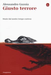 Alessandro Gazoia – Giusto terrore. Storie dal nostro tempo conteso (2018)