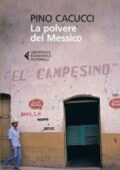 Pino Cacucci - La polvere del Messico (2014)
