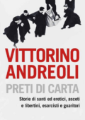 Vittorino Andreoli - Preti di carta. Storie di santi ed eretici, asceti e libertini, esorcisti e guaritori (2010)