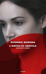 Eugenio Borgna – L’ascolto gentile. Racconti clinici (2017)