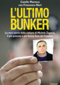 Catello Maresca, Francesco Neri - L'ultimo bunker. La vera storia della cattura di Michele Zagaria, il più potente e più feroce boss dei Casalesi (2012)