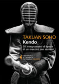 Takuan Soho - Kendo. Gli insegnamenti di spada di un maestro zen samurai  (2017)