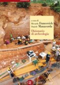 Riccardo Francovich, Daniele Manacorda - Dizionario di archeologia. Temi, concetti e metodi (2017)