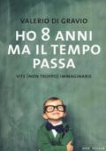 img Valerio Di Gravio - Ho 8 anni ma il tempo passa Vite immaginarie (2016)