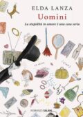 Elda Lanza - Uomini. La stupidità in amore è una cosa seria (2017)