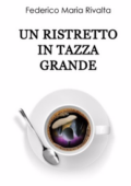 img Federico Maria Rivalta - Un ristretto in tazza grande (2013)