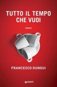 Francesco Gungui – Tutto il tempo che vuoi (2017)