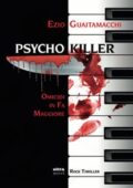 img Ezio Guaitamacchi - Psycho killer. Omicidi in fa maggiore (2017)