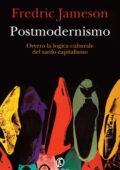 img Fredric Jameson - Postmodernismo. Ovvero la logica culturale del tardo capitalismo (2015)