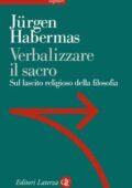 img Jürgen Habermas - Verbalizzare il sacro. Sul lascito religioso della filosofia (2015)