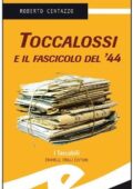 Roberto Centazzo - Toccalossi e il fascicolo del '44 (2012)