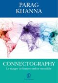 img Parag Khanna - Connectography. Le mappe del futuro ordine mondiale (2016)
