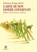 img Ekkehart Krippendorff - L’arte di non essere governati. Politica etica da Socrate a Mozart (2