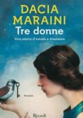 Dacia Maraini - Tre donne. Una storia d'amore e disamore (2017)