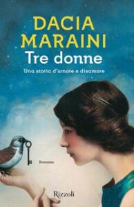 Dacia Maraini – Tre donne. Una storia d’amore e disamore (2017)