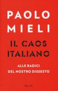 Paolo Mieli – Il caos italiano. Alle radici del nostro dissesto (2017)