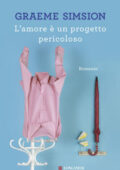 Graeme Simsion - L'amore e un progetto pericoloso (2015)