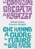 img Raffaele Cantone, Francesco Caringella - La corruzione spiegata ai ragazzi che hanno a cuore il