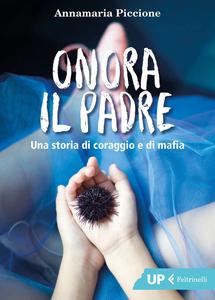 Annamaria Piccione – Onora il padre. Una storia di amore e di mafia (2018)