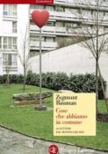Zygmunt Bauman - Cose che abbiamo in comune. 44 lettere dal mondo liquido (2013)