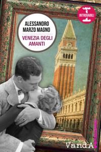 Alessandro Marzo Magno – Venezia degli amanti (2015)