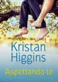 Kristan Higgins - Aspettando te (2015)